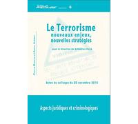 Le terrorisme : nouveaux enjeux, nouvelles stratégies: Aspects juridiques et criminologiques