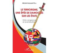 Le Terrorisme, Une Épée De Damoclès Sur Les Etats - Entre Vengeance Et Revendications
