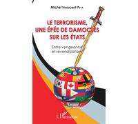 Le terrorisme, une épée de Damoclès sur les Etats Entre vengeance et revendications - Michel Innocent Peya - L'harmattan - broché - Essai