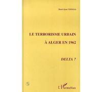 Le terrorisme urbain a alger en 1962 - Delta 7 - Henri-Jean Thomas - L'harmattan - Livre