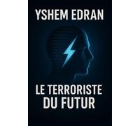 Le Terroriste du Futur: Un thriller numérique où le monde joue sa survie au rythme des lignes de code.