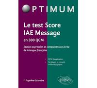 Le test score IAE Message en 300 QCM (section expression et comprehension écrite de la langue française) - Frédéric Pugnière-Saavedra - Ellipses - broché - Scolaire / Universitaire