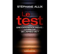 Le Test: Une expérience inouie : la preuve de l'après-vie ?