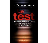 Le Test Une expérience inouie : la preuve de l'après-vie ? - Stéphane Allix - Albin Michel - broché - Essai
