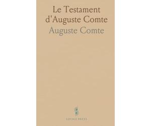 Le Testament d'Auguste Comte: Avec documents, correspondance et prières révélant sa vie intellectuelle et spirituelle