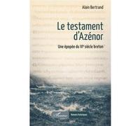 Alain Bertrand – Le testament d'Azénor – Une épopée du VIᵉ siècle breton – Broché – L'Harmattan