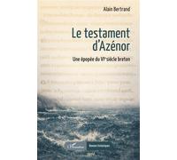 Le testament d'Azénor Une épopée du VIᵉ siècle breton - Alain Bertrand - L'harmattan - broché - Roman