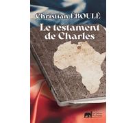 Le Testament de Charles - Christian Eboulé - Les Lettres Mouchetees - broché - Roman
