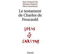 Le testament de Charles de Foucauld Jean-François Six (Auteur), Maurice Serpette (Coauteur), Pierre Sourisseau (Coauteur)