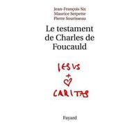 Le testament de Charles de Foucauld - Jean-François Six - Fayard - broché - Essai