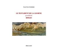 Le testament de la licorne précédé des Idoles