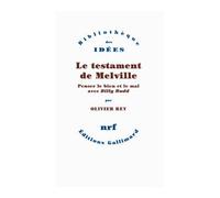 Le testament de Melville Penser le bien et le mal avec "Billy Budd" - Olivier Rey - Gallimard - broché - Essai