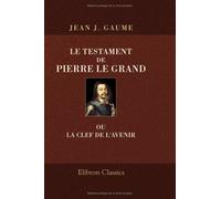 Le testament de Pierre le Grand, ou La clef de l'avenir