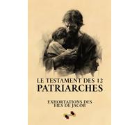 Le Testament des 12 Patriarches: Exhortations des fils de Jacob