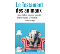 Le testament des animaux - La méditation animale pourrait-elle être aussi spirituelle ?