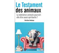 LE TESTAMENT DES ANIMAUX LA MéDITATION ANIMALE POURRAITELLE êTRE AUSSI SPIRITUELLE La méditation animale pourrait-elle être aussi spirituelle ? - Christian Delahaye - Golias Eds - broché - Essai