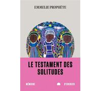 Le testament des solitudes - Emmelie Prophète - Mémoire d'encrier - broché - Roman