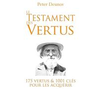 Le Testament des Vertus: 175 vertus et 1001 clés pour les acquérir