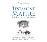 Le Testament du Maître : la Source du Bien: Ses dernières paroles avant son départ (1944)