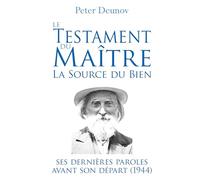 Le Testament du Maître : la Source du Bien: Ses dernières paroles avant son départ (1944)