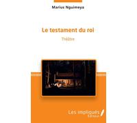 Le testament du roi Théâtre - Marius Nguimeya - Les Impliqués - broché - Théâtre
