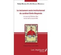 Le testament socio-institutionnel du cardinal Émile Biayenda Rudy Mbemba-Dya-Bô-Benazo-Mbanzulu (Auteur)