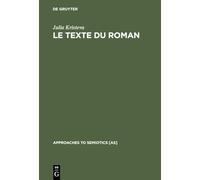 Le Texte Du Roman: Approche Sémiologique D'une Structure Discursive Transformationnelle