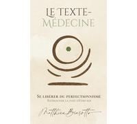 Le Texte-Médecine - Se libérer du perfectionnisme: Retrouver la paix d’être soi