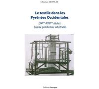 Le textile dans les Pyrénées occidentales (16ème - 18ème siècles) Essai de protohistoire industrielle - Christian Desplat - Gascogne - broché - Récit