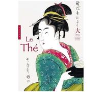 Le Thé - Par Les Plus Grands Maîtres De L'estampe Japonaise