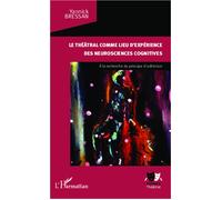 Le théâtral comme lieu d'expérience des neurosciences cognitives A la recherche du principe d'adhésion - Yannick Bressan - L'harmattan - broché - Etude