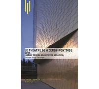 Le théâtre 95 à Cergy-pontoise, GPAA (Gaëlle Péneau Architectes Associés) - Claire Guezengar - Archibooks - broché - Beau livre