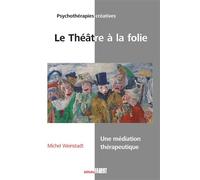 Le Théâtre à la folie Une médiation thérapeutique - Michel Weinstadt - Fabert Eds - broché - Essai