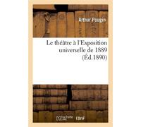 Le théâtre à l'Exposition universelle de 1889 (Éd.1890) ed.1890 - Arthur Pougin - Hachette Bnf - broché - Livre