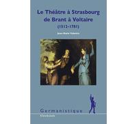 Le Théâtre à Strasbourg de Brant à Voltaire (1512-1781) Études et Documents. Pour une histoire culturelle de l'Alsace - Jean-Marie Valentin - Klincksieck - broché - Etude