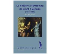Le Théâtre À Strasbourg De Brant À Voltaire (1512-1781) - Pour Une Histoire Culturelle De L'alsace