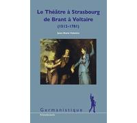 Le Théâtre À Strasbourg De Brant À Voltaire (1512-1781) - Pour Une Histoire Culturelle De L'alsace