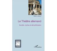 Aline Le Berre – Le Théâtre allemand – Société, mythes et démythification – Broché