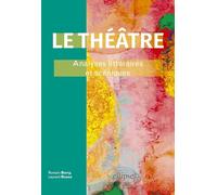 Le théâtre: Analyses littéraires et scéniques.