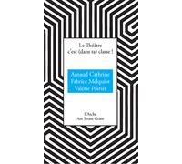 Le théâtre c'est (dans ta rnaud Cathrine - Arche - broché - Théâtre