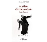 Le théâtre, c'est pas un métier ! Roman d'aventure - Nicolas Bataille - L'harmattan - broché - Etude