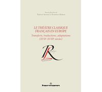 Le théâtre classique français en Europe: Transferts, traductions, adaptations (XVIIe-XVIIIe siècles)