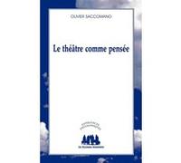 Le théâtre comme pensée Olivier Saccomano (Auteur)
