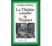 Le Théâtre Complet De Wagner - Avec Notes Biographiques Et Critiques