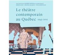 Le théâtre contemporain au Québec, 1945-2015 Collectif (Auteur), David Gilbert (Auteur)