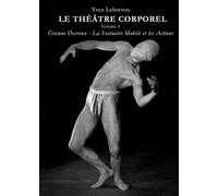 LE THÉÂTRE CORPOREL volume 2: Étienne Decroux. La Statuaire Mobile et les Actions