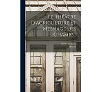 Le Théâtre D'agriculture Et Mesnage Des Champs...