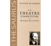 Le théâtre d'agriculture et mesnage des champs d'Olivier de Serres, seigneur du Pradel: Dans lequel est représenté tout ce qui est requis et ... enrichir et embellir la maison rustique