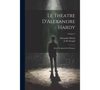Le Theatre D'alexandre Hardy: Erster Neudruck Der Dramen; Volume 3