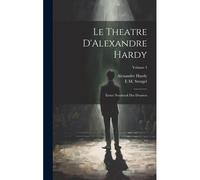 Le Theatre D'alexandre Hardy: Erster Neudruck Der Dramen; Volume 3